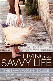 Living the savvy life : the savvy woman's guide to smart spending and rich living cover image