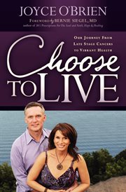 Choose to live : our journey from late stage cancers to vibrant health cover image