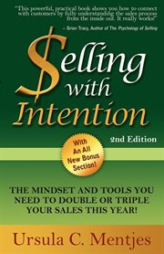 Selling with intention : the mindset and tools you need to double or triple your sales this year cover image