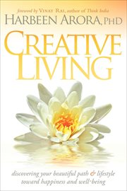 Creative living. Discovering Your Beautiful Path & Lifestyle Toward Happiness and Well-Being cover image