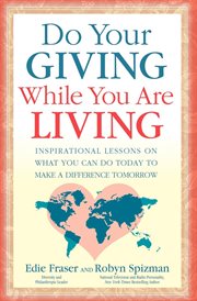 Do your giving while you are living : inspirational lessons on what you can do today to make a difference tomorrow cover image