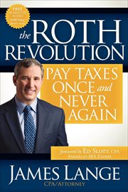 The Roth revolution : pay taxes once and never again cover image