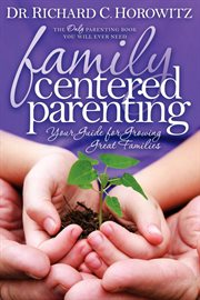 Family centered parenting. Your Guide for Growing Great Families cover image