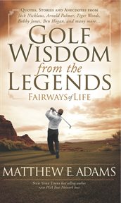 Fairways of life : golf wisdom of the legends cover image