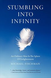 Stumbling Into Infinity : an Ordinary Man in the Sphere of Enlightenment cover image