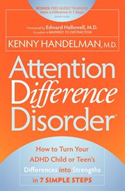 Attention difference disorder : how to turn your ADHD child or teen's differences into strengths in 7 simple steps cover image