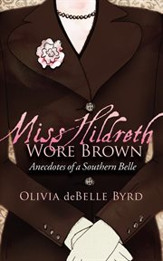 Miss Hildreth wore brown : anecdotes of a Southern belle cover image