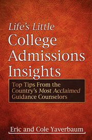 Life's little college admissions insights : top tips from the country's most acclaimed guidance counselors cover image