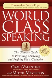 World class speaking : the ultimate guide to presenting, marketing and profiting like a champion cover image