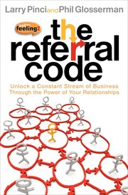 The referral code : unlock a constant stream of business through the power of your relationships cover image