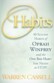 O'Habits : 40 success habits of Oprah Winfrey and the one bad habit she needs to stop! cover image