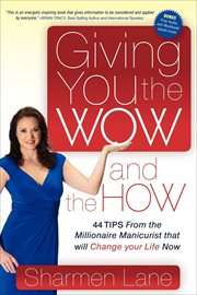 Giving you the wow and the how. 44 Tips From the Millionaire Manicurist that will Change your Life Now cover image
