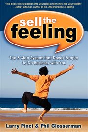 Sell the feeling. The 6-Step System that Drives People to Do Business with You cover image