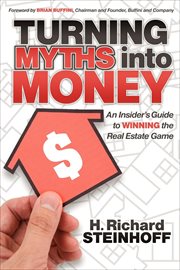 Turning myths into money : an insider's guide to winning the real estate game cover image