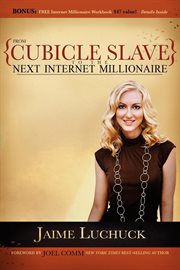 From cubicle slave to the next Internet millionaire cover image