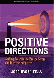 Positive Directions : Shifting Polarities to Escape Stress and Increase Happiness cover image