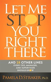 "Let me stop you right there" : and-- 28 other lines every CEO, manager, and supervisor should know cover image