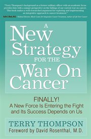 A new strategy for the war on cancer : finally! a new force is entering the fight and its success depends on us cover image