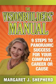 The visionbuilders' manual : 9 steps to panoramic success for your company, career or cause cover image