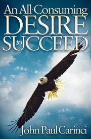 An all-consuming desire to succeed : a success formula cover image