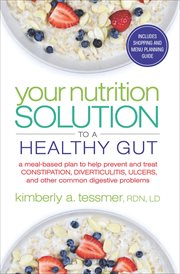 Your nutrition solution to a healthy gut. A Meal-Based Plan to Help Prevent and Treat Constipation, Diverticulitis, Ulcers, and Other Common D cover image