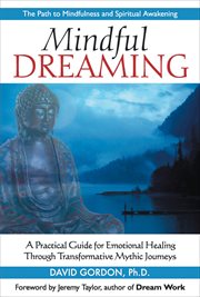 Mindful Dreaming : A Practical Guide for Emotional Healing Through Transformative Mythic Journeys cover image