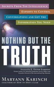 Nothing But the Truth : Secrets from Top Intelligence Experts to Control Conversations and Get the Information You Need cover image