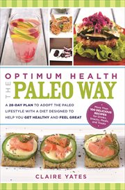 Optimum health the Paleo way : a 28-day plan to adopt the Paleo lifestyle with a diet designed to help you get healthy and feel great cover image