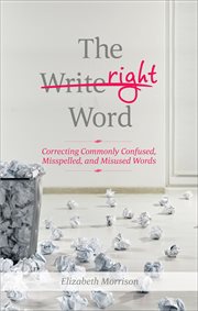 The Right Word : Correcting Commonly Confused, Misspelled, and Misused Words cover image