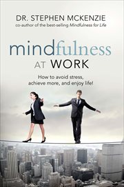 Mindfulness at Work : How to Avoid Stress, Achieve More, and Enjoy Life! cover image