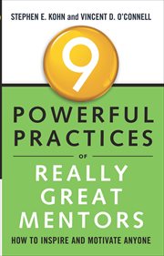 9 Powerful Practices of Really Great Mentors : How to Inspire and Motivate Anyone cover image