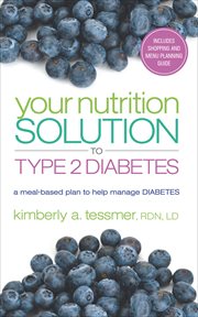 Your nutrition solution to Type 2 diabetes : a meal-based plan to help manage diabetes cover image