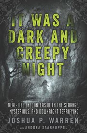 It was a dark and creepy night : real-life encounters with the strange, mysterious, and downright terrifying cover image
