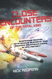 Close Encounters of the Fatal Kind : Suspicious Deaths, Mysterious Murders, and Bizarre Disappearances in UFO History cover image