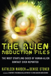 The Alien Abduction Files : The Most Startling Cases of Human-Alien Contact Ever Reported cover image