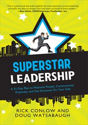 Superstar Leadership : A 31-Day Plan to Motivate People, Communicate Positively, and Get Everyone On Your Side cover image