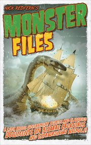 Monster files : a look inside government secrets and classified documents on bizarre creatures and extraordinary animals cover image