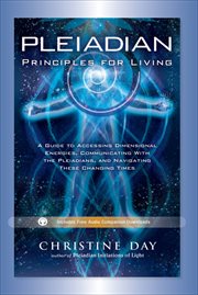 Pleiadian Principles for Living : A Guide to Accessing Dimensional Energies, Communicating With the Pleiadians, and Navigating These C cover image