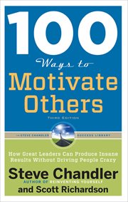100 Ways to Motivate Others : How Great Leaders Can Produce Insane Results Without Driving People Crazy cover image