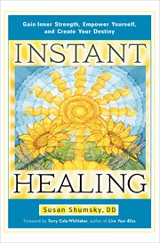 Instant healing. Gain Inner Strength, Empower Yourself, and Create Your Destiny cover image