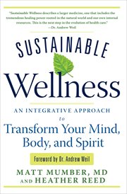 Sustainable wellness : an integrative approach to transform your mind, body, and spirit cover image
