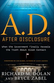 A.D. After Disclosure : When The Government Finally Reveals The Truth About Alien Contact cover image