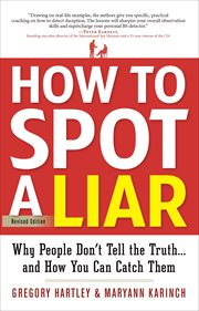 How to Spot a Liar : Why People Don't Tell the Truth . . . and How You Can Catch Them cover image