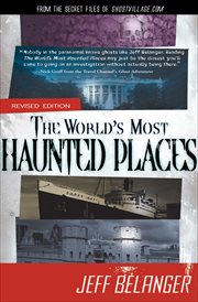 The world's most haunted places : from the secret files of Ghostvillage.com cover image