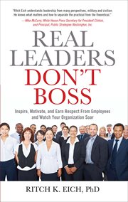 Real Leaders Don't Boss : Inspire, Motivate, and Earn Respect From Employees and Watch Your Organization Soar cover image