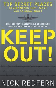Keep Out! : Top Secret Places Governments Don't Want You to Know About cover image