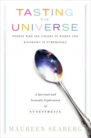 Tasting the universe. People Who See Colors in Words and Rainbows in Symphonies cover image