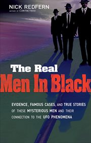 The Real Men in Black : Evidence, Famous Cases, and True Stories of These Mysterious Men and Their Connection to UFO Phenome cover image