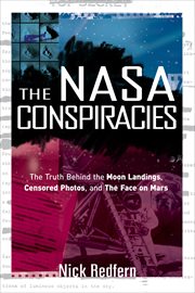 The NASA Conspiracies : The Truth Behind the Moon Landings, Censored Photos , and The Face on Mars cover image
