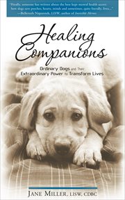 Healing companions. Ordinary Dogs and Their Extraordinary Power to Transform Lives cover image